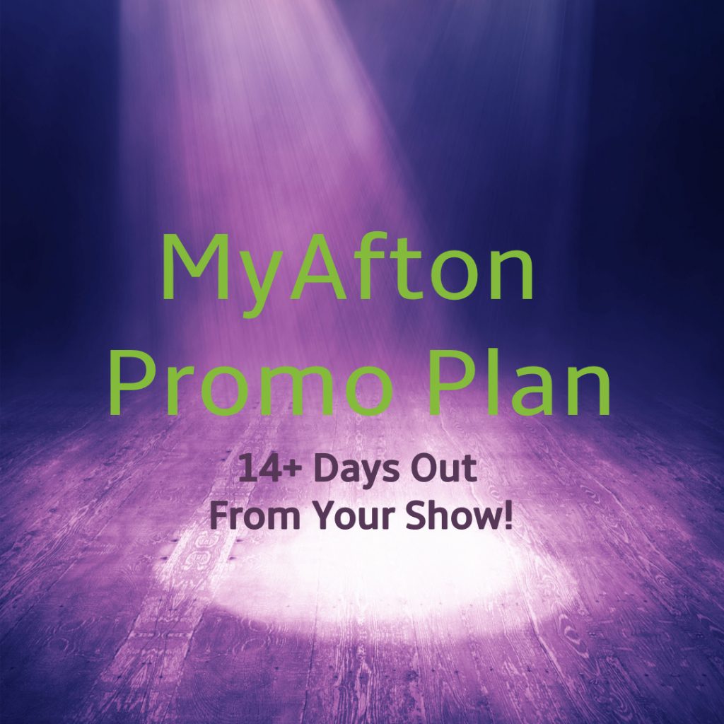 MyAfton Promo Plan 14+ days out from your show