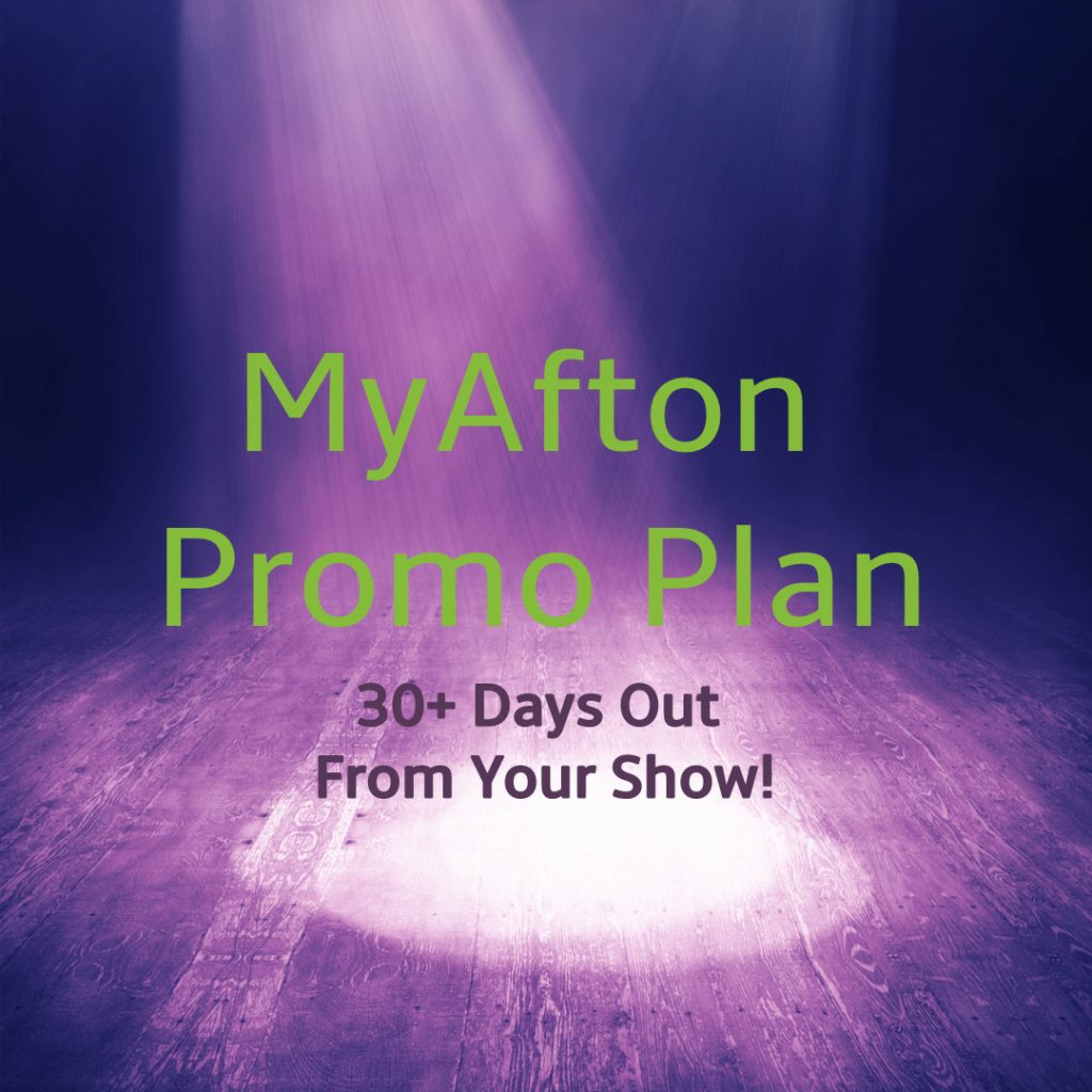 MyAfton Promo Plan 30+ days out from your show